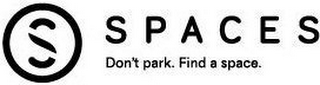 S SPACES DON'T PARK. FIND A SPACE. logo