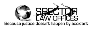 S SPECTOR LAW OFFICES BECAUSE JUSTICE DOESN'T HAPPEN BY ACCIDENT logo
