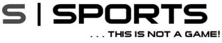 S SPORTS ...THIS IS NOT A GAME! logo
