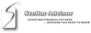 S STELLAR ADVISOR CHARTING FINANCIAL FUTURES ...BECAUSE YOU NEED TO KNOW logo