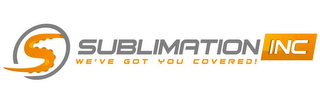 S SUBLIMATION INC WE'VE GOT YOU COVERED! logo
