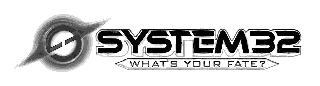 S SYSTEM32 WHAT'S YOUR FATE? logo