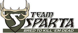 S TEAM SPARTA BRED TO KILL EM DEAD logo