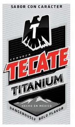 SABOR CON CARACTER T CERVEZA TECATE TITANIUM HECHO EN MEXICO DANGEROUSLY BOLD FLAVOR logo