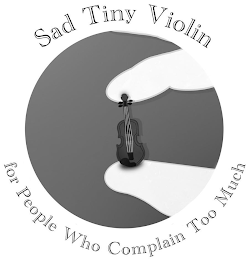 SAD TINY VIOLIN FOR PEOPLE WHO COMPLAIN TOO MUCH logo
