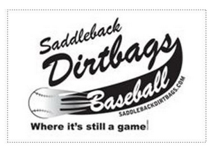 SADDLEBACK DIRTBAGS BASEBALL SADDLEBACKDIRTBAGS.COM WHERE IT'S STILL A GAME ! logo