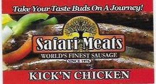 SAFARI MEATS WORLD'S FINEST SAUSAGE SINCE 1976 TAKE YOUR TASTE BUD ON A JOURNEY! KICK'N CHICKEN logo