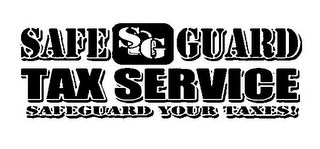 SAFE GUARD TAX SERVICE SAFEGUARD YOUR TAXES! SG logo