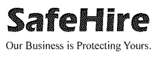 SAFE HIRE OUR BUSINESS IS PROTECTING YOURS. logo