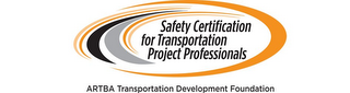 SAFETY CERTIFIED FOR TRANSPORTATION PROJECT PROFESSIONALS ARTBA TRANSPORTATION DEVELOPMENT FOUNDATION logo