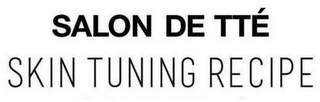 SALON DE TTE SKIN TUNING RECIPE logo