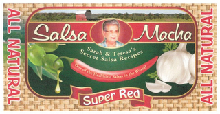 SALSA MACHA SUPER RED ALL NATURAL ALL NATURAL ONE OF THE HEALTHIEST SALSAS IN THE WORLD! SARAH & TERESA'S SECRET SALSA RECIPES logo