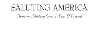 SALUTING AMERICA HONORING MILITARY SERVICE: PAST & PRESENT logo