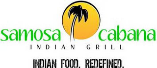 SAMOSA CABANA INDIAN GRILL INDIAN FOOD. REDEFINED. logo