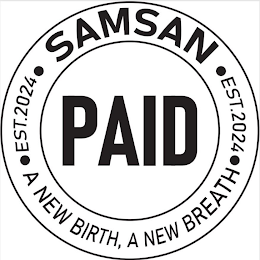 SAMSAN  EST. 2024  A NEW BIRTH, A NEW BREATH  EST. 2024  PAID logo