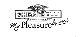 SAN FRANCISCO FOUNDED IN 1852 GHIRARDELLI CHOCOLATE MY PLEASURE SQUARED logo