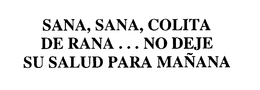 SANA, SANA, COLITA DE RANA...NO DEJE SU SALUD PARA MANANA logo