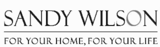 SANDY WILSON FOR YOUR HOME, FOR YOUR LIFE logo