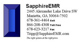 SAPPHIREEMR 2445 ALEXANDER LAKE DRIVE SW MARIETTA, GA 30064-7502 678-361-4464 CELL 866-208-4308 TOLL FREE 678-623-3217 FAX TRIPP@SAPPHIREEMR.COM THE RIGHT SYSTEM AT THE RIGHT PRICE logo