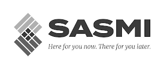 SASMI HERE FOR YOU NOW. THERE FOR YOUR LATER. logo