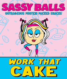 SASSY BALLS OUTRAGEOUS PROTEIN PACKED SNACKS WORK THAT CAKE logo