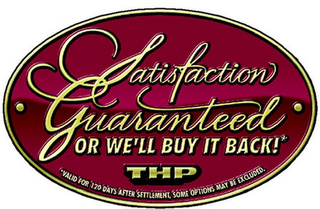 SATISFACTION GUARANTEED OR WE'LL BUY IT BACK!* THP VALID FOR 120 DAYS AFTER SETTLEMENT, SOME OPTIONS MAY BE EXCLUDED. logo