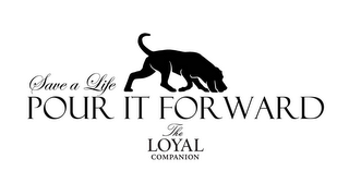 SAVE A LIFE POUR IT FORWARD THE LOYAL COMPANION logo