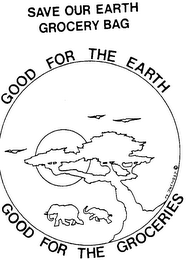 SAVE OUR EARTH GROCERY BAG GOOD FOR THE EARTH GOOD FOR THE GROCERIES logo