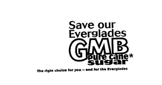 SAVE OUR EVERGLADES GMB PURE CANE * SUGAR THE RIGHT CHOICE FOR YOU - AND FOR THE EVERGLADES logo