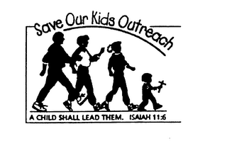 SAVE OUR KIDS OUTREACH A CHILD SHALL LEAD THEM.  ISAIAH 11:6 logo