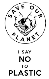 SAVE OUR PLANET I SAY NO TO PLASTIC logo