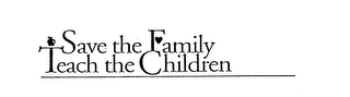 SAVE THE FAMILY TEACH THE CHILDREN