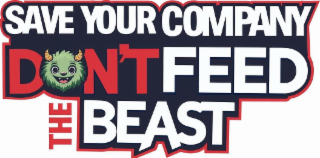 SAVE YOUR COMPANY DON'T FEED THE BEAST logo