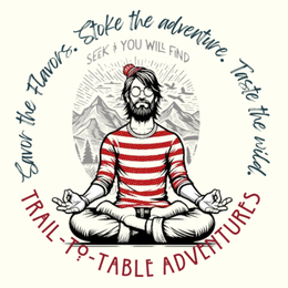 SAVOR THE FLAVORS. STOKE THE ADVENTURE. TASTE THE WILD. SEEK & YOU WILL FIND TRAIL-TO-TABLE ADVENTURES logo