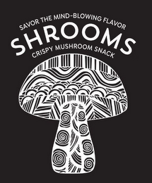 SAVOR THE MIND-BLOWING FLAVOR SHROOMS CRISPY MUSHROOM SNACK logo