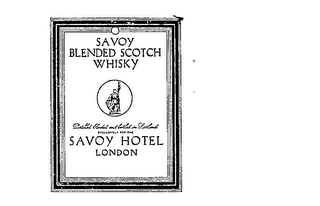 SAVOY BLENDED SCOTCH WHISKEY DISTILLED BLENDED AND BOTTLED IN SCOTLAND EXCLUSIVELY FOR THE SAVOY HOTEL LODON logo