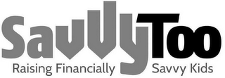 SAVVYTOO RAISING FINANCIALLY SAVVY KIDS logo