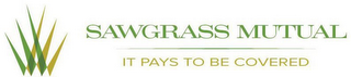 SAWGRASS MUTUAL IT PAYS TO BE COVERED
