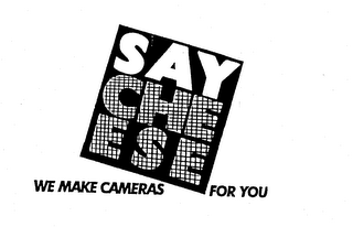 SAY CHE ESE WE MAKE CAMERAS FOR YOU logo