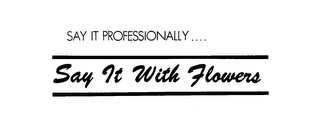 SAY IT PROFESSIONALLY ... SAY IT WITH FLOWERS logo