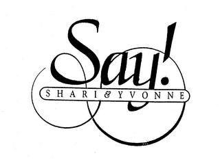 SAY! SHARI & YVONNE