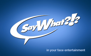 SAY WHAT?!? IN YOUR FACE ENTERTAINMENT logo