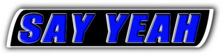 SAY YEAH