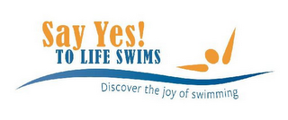 SAY YES! TO LIFE SWIMS DISCOVER THE JOY OF SWIMMING logo