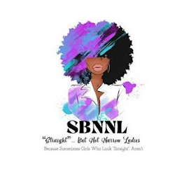 SBNNL "STRAIGHT"... BUT NOT NARROW LADIES BECAUSE SOMETIMES GIRLS WHO LOOK "STRAIGHT", AREN'T logo