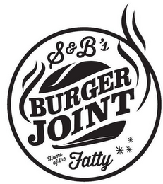 S&B'S BURGER JOINT HOME OF THE FATTY logo