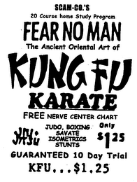 SCAM-CO.'S 20 COURSE HOME STUDY PROGRAM FEAR NO MAN THE ANCIENT ORIENTAL ART OF KUNG FU KARATE FREE NERVE CENTER CHART JUDO, BOXING ONLY SAVATE ISOMETRICS STUNTS $1.25 GUARANTEED 10 DAY TRIAL KFU ... $1.25 logo