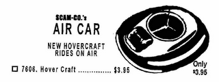 SCAM-CO.'S AIR CAR NEW HOVERCRAFT RIDES ON AIR 7606 HOVER CRAFT $3.95 ONLY $3.95 logo