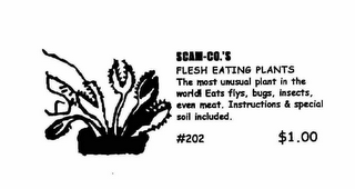 SCAM-CO.'S FLESH EATING PLANTS THE MOST UNUSUAL PLANT IN THE WORLD EATS FLYS, BUGS, INSECTS, EVEN MEAT.  INSTRUCTIONS & SPECIAL SOIL INCLUDED #202 $1.00 logo
