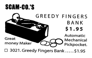 SCAM-CO.'S GREEDY FINGERS BANK $1.95 GREAT MONEY MAKER AUTOMATIC MECHANICAL PICKPOCKET. 3021.GREEDYFINGERSBANK.....$1.95 logo